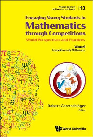 Engaging Young Students In Mathematics Through Competitions - World Perspectives And Practices: Volume I - Competition-ready Mathematics by Robert Geretschlager 9789811205828