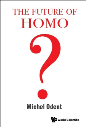 Future Of Homo, The by Michel Odent 9789811206801
