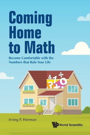 Coming Home To Math: Become Comfortable With The Numbers That Rule Your Life by Irving P. Herman 9789811211263