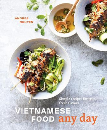 Vietnamese Food Any Day: Simple Recipes for True, Fresh Flavors by Andrea Nguyen