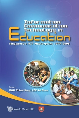 Information Communication Technology In Education: Singapore's Ict Masterplans 1997-2008 by Lee Sai Choo 9789812818485