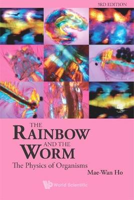 Rainbow And The Worm, The: The Physics Of Organisms (3rd Edition) by Mae-Wan Ho 9789812832597