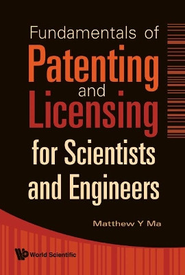 Fundamentals Of Patenting And Licensing For Scientists And Engineers by Matthew Y. Ma 9789812834201