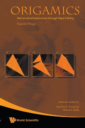 Origamics: Mathematical Explorations Through Paper Folding by Kazuo Haga 9789812834904