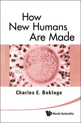 How New Humans Are Made: Cells And Embryos, Twins And Chimeras, Left And Right, Mind/self/soul, Sex, And Schizophrenia by Charles E. Boklage 9789812835130