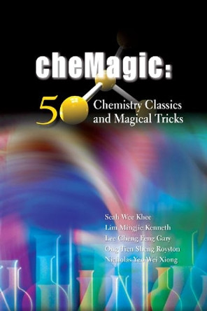 Chemagic: 50 Chemistry Classics And Magical Tricks by Seah Wee Khee 9789812837073