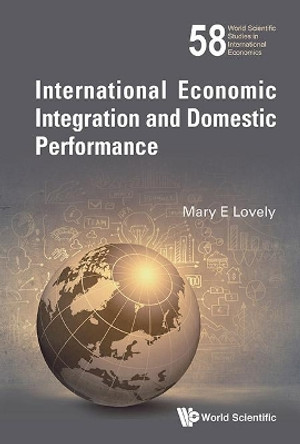 International Economic Integration And Domestic Performance by Mary E. Lovely 9789813141087