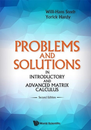 Problems And Solutions In Introductory And Advanced Matrix Calculus by Willi-Hans Steeb 9789813143791
