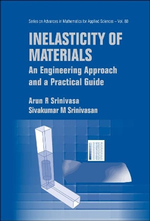 Inelasticity Of Materials: An Engineering Approach And A Practical Guide by Arun R. Srinivasa 9789812837493