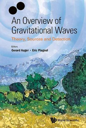 Overview Of Gravitational Waves, An: Theory, Sources And Detection by Gerard Auger 9789813141759