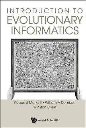 Introduction To Evolutionary Informatics by William A. Dembski 9789813142145