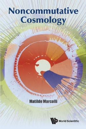 Noncommutative Cosmology by Matilde Marcolli 9789813202849