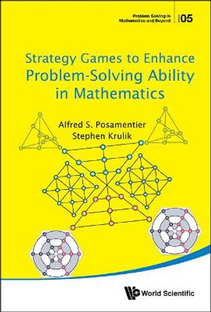 Strategy Games To Enhance Problem-solving Ability In Mathematics by Alfred S. Posamentier 9789813146334