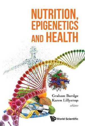 Nutrition, Epigenetics And Health by Graham Burdge 9789813143302