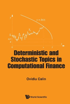 Deterministic And Stochastic Topics In Computational Finance by Ovidiu Calin 9789813203075