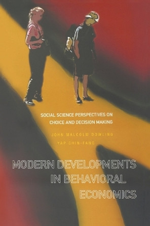 Modern Developments In Behavioral Economics: Social Science Perspectives On Choice And Decision Making by John Malcolm Dowling 9789813203372