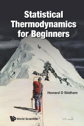 Statistical Thermodynamics For Beginners by Howard D. Stidham 9789813149922