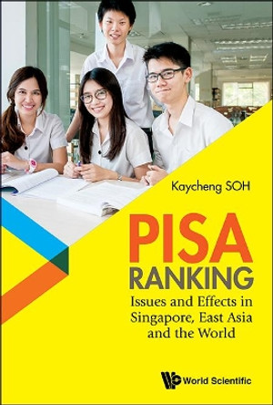 Pisa Ranking: Issues And Effects In Singapore, East Asia And The World by Kay Cheng Soh 9789813200722