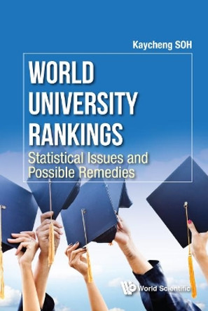 World University Rankings: Statistical Issues And Possible Remedies by Kay Cheng Soh 9789813200791
