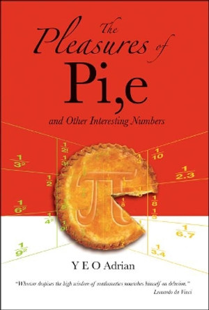 Pleasures Of Pi, E And Other Interesting Numbers, The by Adrian Ning Hong Yeo 9789812700780