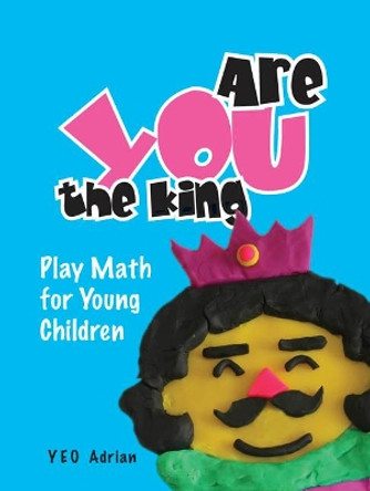 Are You The King, Or Are You The Joker?: Play Math For Young Children by Adrian Ning Hong Yeo 9789812704047