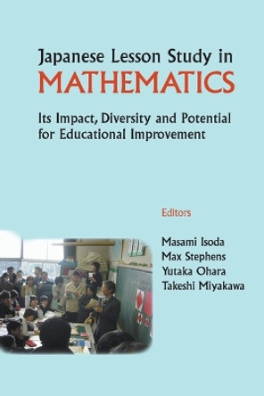 Japanese Lesson Study In Mathematics: Its Impact, Diversity And Potential For Educational Improvement by Masami Isoda 9789812705440