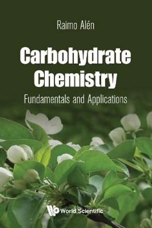 Carbohydrate Chemistry: Fundamentals And Applications by Raimo Alen 9789813223639