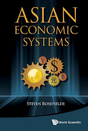 Asian Economic Systems by Steven Rosefielde 9789813224841