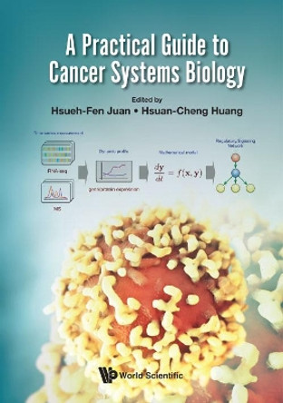 Practical Guide To Cancer Systems Biology, A by Hsueh-Fen Juan 9789813229143
