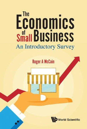 Economics Of Small Business, The: An Introductory Survey by Roger A Mccain 9789813231245