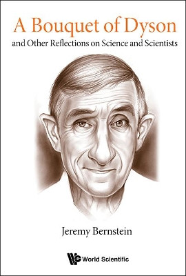 Bouquet Of Dyson, A: And Other Reflections On Science And Scientists by Jeremy Bernstein 9789813231924