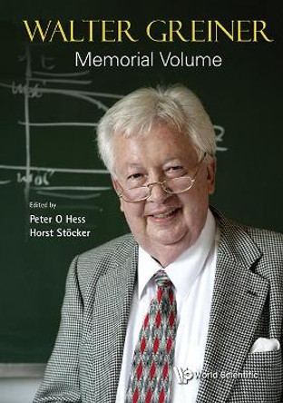 Walter Greiner Memorial Volume by Peter O. Hess 9789813234277