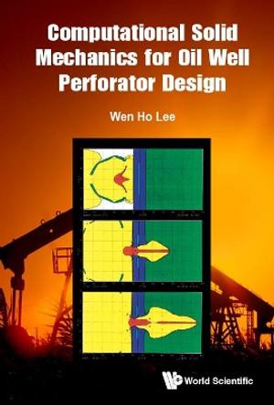Computational Solid Mechanics For Oil Well Perforator Design by Wen Ho Lee 9789813239326