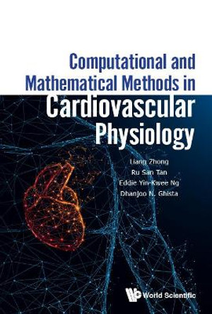 Computational And Mathematical Methods In Cardiovascular Physiology by Liang Zhong 9789813270633