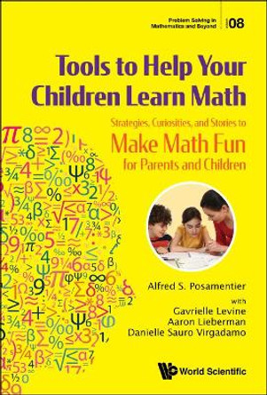 Tools To Help Your Children Learn Math: Strategies, Curiosities, And Stories To Make Math Fun For Parents And Children by Gavrielle Levine 9789813272477