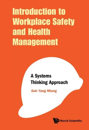 Introduction To Workplace Safety And Health Management: A Systems Thinking Approach by Yang Miang Goh 9789813274259