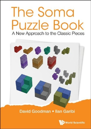 Soma Puzzle Book, The: A New Approach To The Classic Pieces by David Hillel Goodman 9789813275942