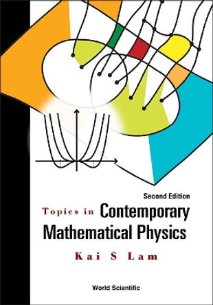 Topics In Contemporary Mathematical Physics by Kai S. Lam 9789814667807