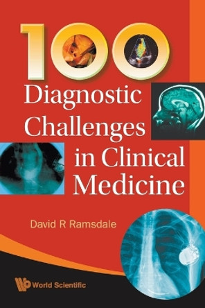 100 Diagnostic Challenges In Clinical Medicine by David R. Ramsdale 9789814271745