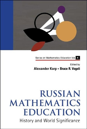 Russian Mathematics Education: History And World Significance by Bruce R. Vogeli 9789814277051