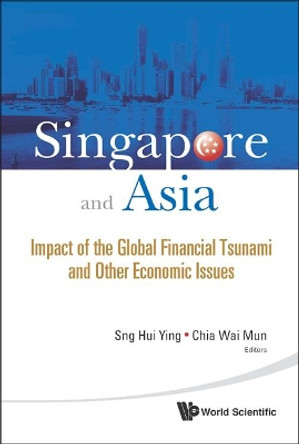 Singapore And Asia: Impact Of The Global Financial Tsunami And Other Economic Issues by Chia Wai Mun 9789814280457