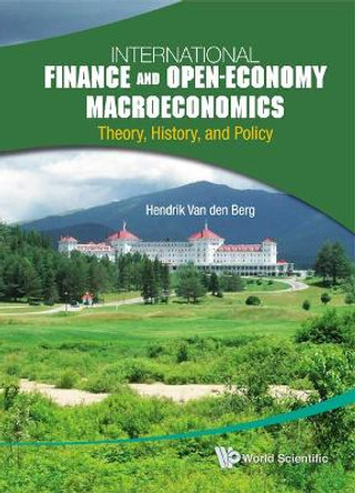 International Finance And Open-economy Macroeconomics: Theory, History, And Policy by Hendrik Van den Berg 9789814293518