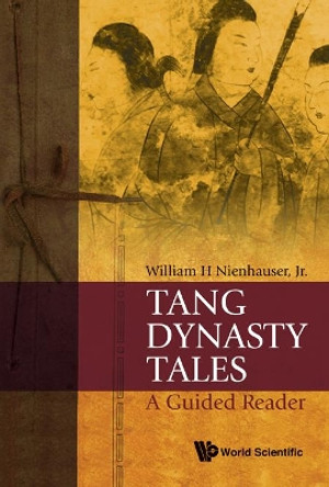 Tang Dynasty Tales: A Guided Reader by William H. Nienhauser 9789814287289