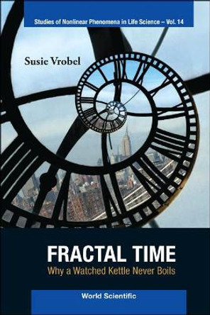 Fractal Time: Why A Watched Kettle Never Boils by Susie Vrobel 9789814295970