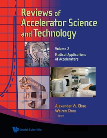 Reviews Of Accelerator Science And Technology - Volume 2: Medical Applications Of Accelerators by Alexander Wu Chao 9789814299343