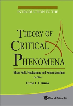 Introduction To The Theory Of Critical Phenomena: Mean Field, Fluctuations And Renormalization (2nd Edition) by Dimo I. Uzunov 9789814299480