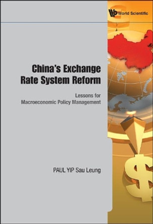 China's Exchange Rate System Reform: Lessons For Macroeconomic Policy Management by Yip Sau Leung 9789814289108