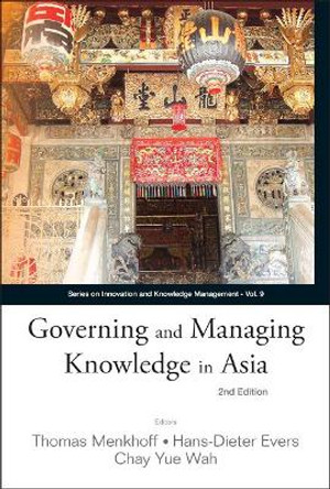 Governing And Managing Knowledge In Asia (2nd Edition) by Thomas Menkhoff 9789814289825