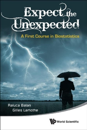 Expect The Unexpected: A First Course In Biostatistics by Raluca Balan 9789814291323