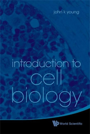 Introduction To Cell Biology by John K. Young 9789814307314